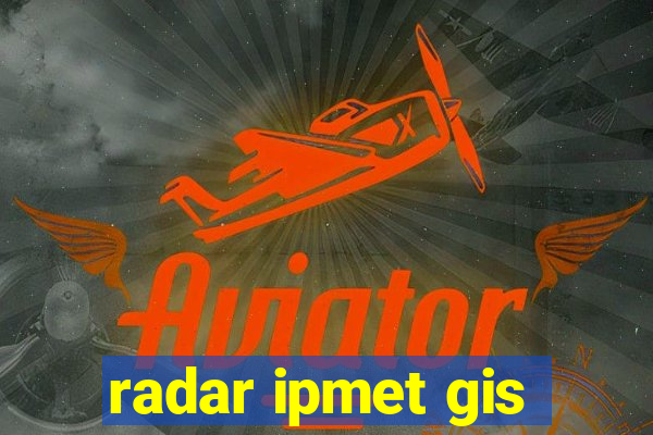 radar ipmet gis